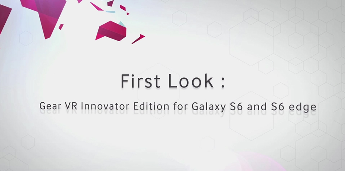First Look: Gear VR Innovator Edition for Galaxy S6 and S6 edge