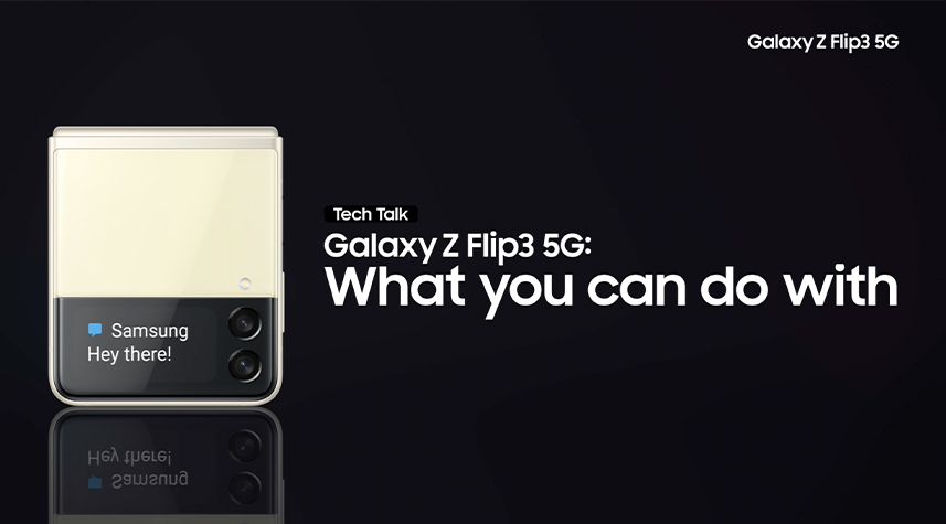 Galaxy Z Flip3 5G Tech Talk Galaxy Z Flip3 5G: What you can do with Samsung Hey There!